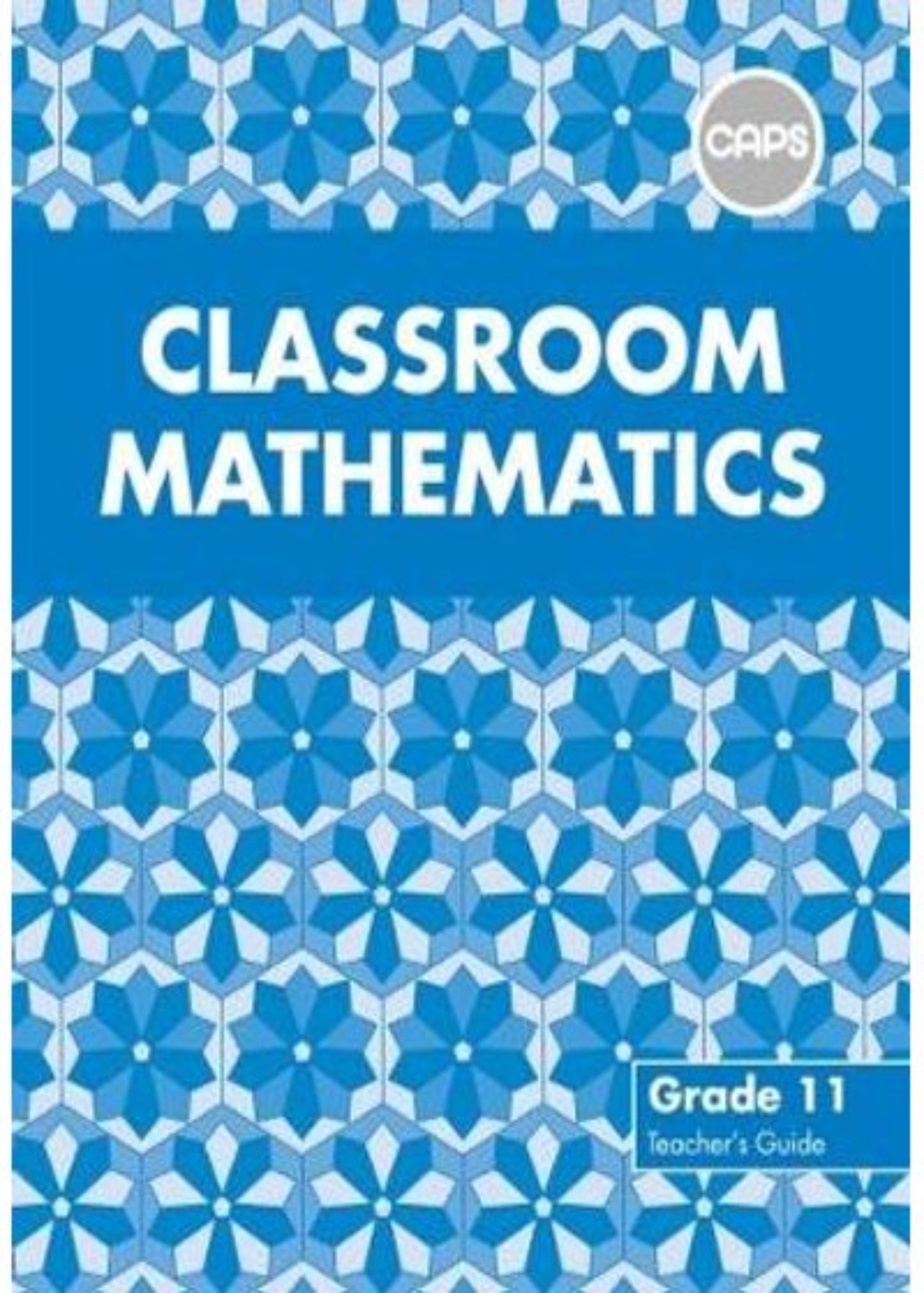 Classroom Mathematics Gr 11 TG (CAPS Aligned) * ISBN/SKU: 9780796243072