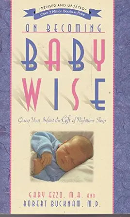 On Becoming Babywise — Gary Ezzo, M.A. and Robert Bucknam, M.D. (Second Hand)