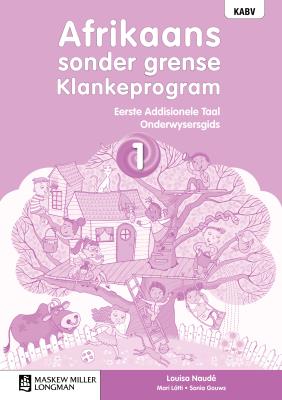 Afrikaans sonder grense Klankeprogram Eerste Addisionele Taal Graad 1 Onderwysersgids ISBN/SKU: 9780636204577