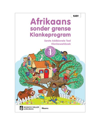 Afrikaans sonder grense Klankeprogram Eerste Addisionele Taal Graad 1 Werkboek ISBN/SKU: 9780636204607