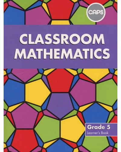 Classroom Mathematics Grade 5 LB (CAPS Aligned) ISBN/SKU: 9780796234469
