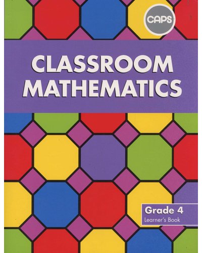 Classroom Mathematics Grade 4 LB (CAPS Aligned) ISBN/SKU: 9780796234568