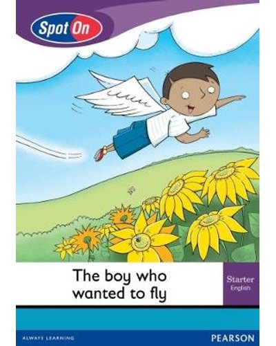 Spot On English Grade 1 Starter Reader: The Boy Who Wanted to Fly Little Book ISBN/SKU: 9780796236760