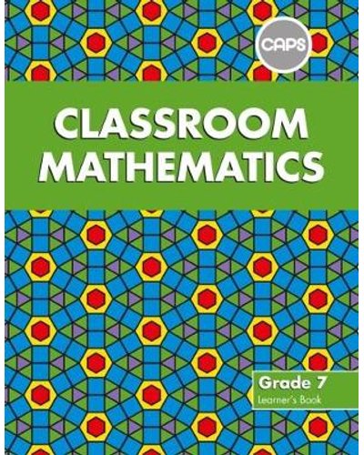 Classroom Mathematics Grade 7 LB (CAPS Aligned) ISBN/SKU: 9780796248336