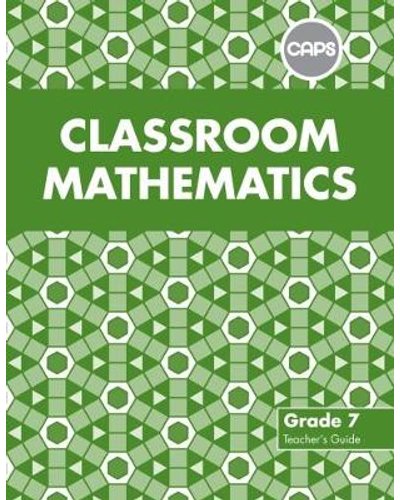 Classroom Mathematics Grade 7 Teacher's Guide (CAPS Aligned) ISBN/SKU: 9780796248343
