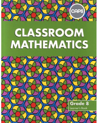 Classroom Mathematics Grade 8 LB (CAPS Aligned) ISBN/SKU: 9780796248350