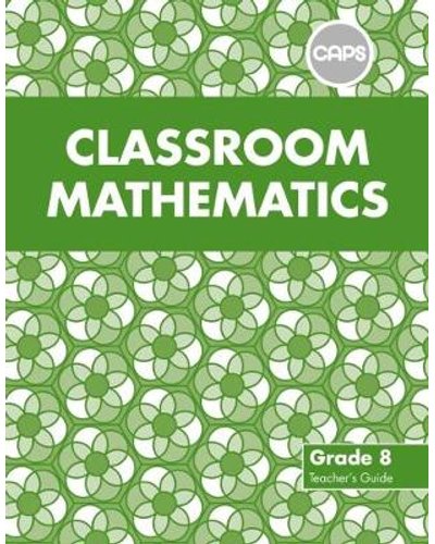 Classroom Mathematics Grade 8 TG (CAPS Aligned) ISBN/SKU: 9780796248367