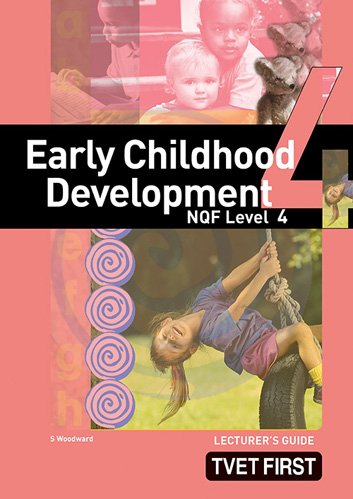 Early Childhood Development NQF4 Lecturer's Guide ISBN: 9781431000081