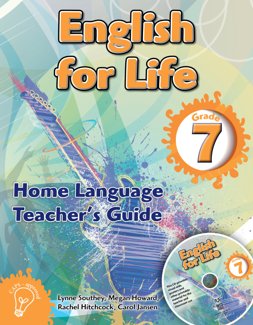 English for Life – An integrated language text Home Language Teacher’s Guide Gr. 7 + CD ISBN/SKU:9781770029712
