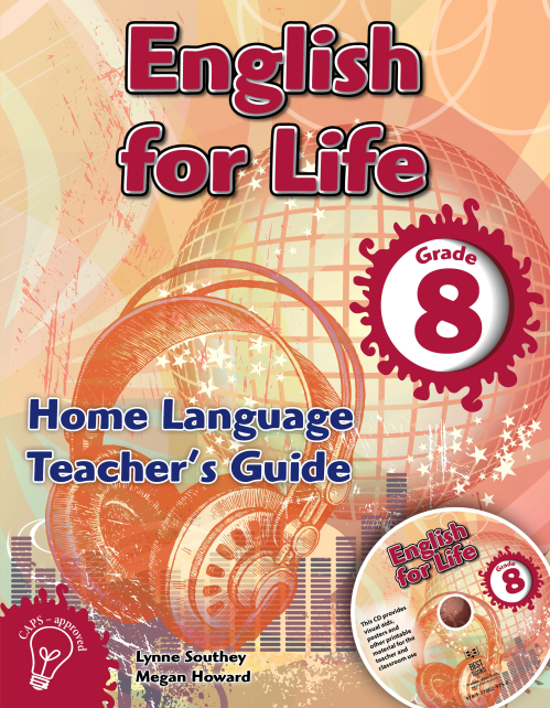 English for Life – An integrated language text Home Language Teacher’s Guide  Gr. 8 + CD ISBN/SKU:9781770029750