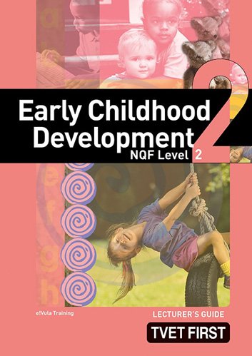 Early Childhood Development NQF2 Lecturer's Guide ISBN: 9781770305151