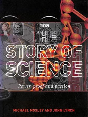 The Story of Science: Power, Proof and Passion – Michael Mosley & John Lynch (Second Hand)