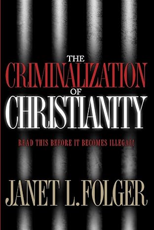The Criminalization of Christianity by Janet L. Folger – Second Hand