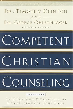 Competent Christian Counseling – Volume One – Dr. Timothy Clinton & Dr. George Ohlschlager – Second Hand