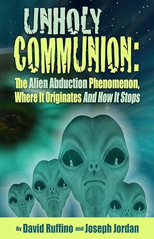 Unholy Communion: The Alien Abduction Phenomenon, Where It Originates and How It Stops – Second Hand (Copy)
