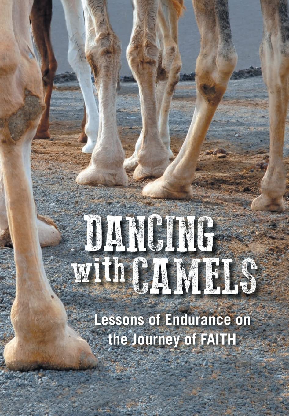 Dancing With Camels – Lessons of Endurance on the Journey of Faith – Second Hand