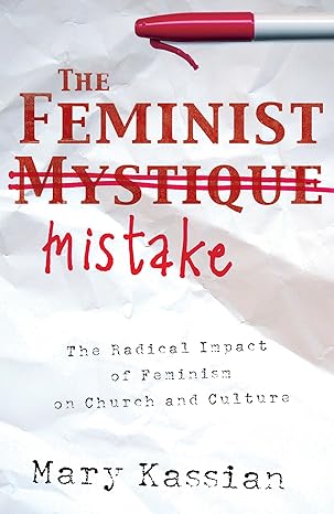 The Feminist Mistake: The Radical Impact of Feminism on Church and Culture – Second Hand