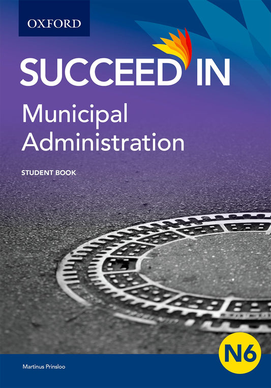 Succeed in Municipal Administration N6 Student Book ISBN/SKU: ISBN/SKU: 9780190408312