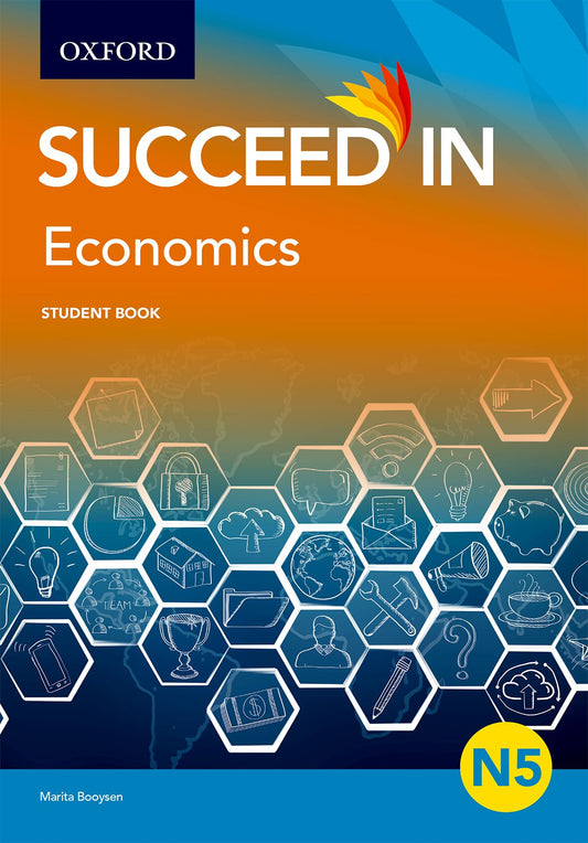 Succeed in Economics N5 Student Book ISBN/SKU: ISBN/SKU: 9780190723019