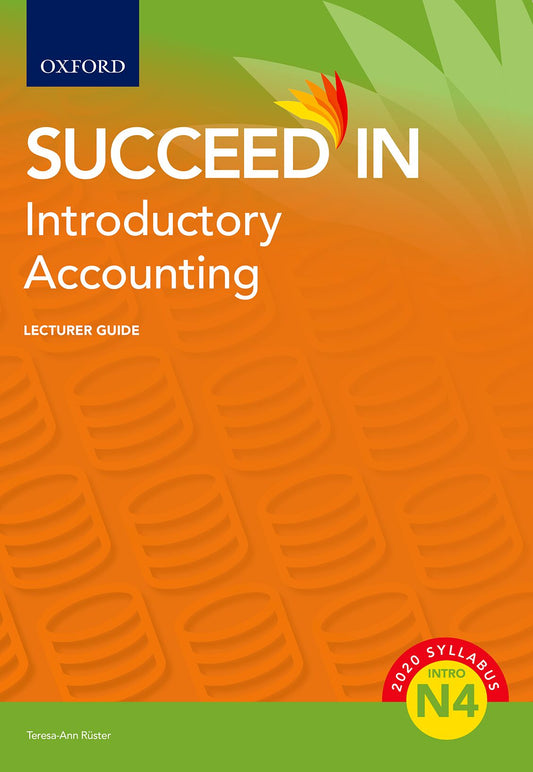 Succeed in Introductory Financial Accounting N4 Lecturer Guide ISBN/SKU: ISBN/SKU: 9780190733773