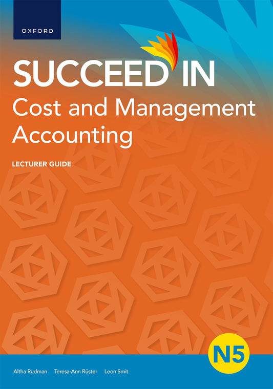 Succeed in Cost and Management Accounting N5 Lecturer Guide ISBN/SKU: ISBN/SKU: 9780190740849
