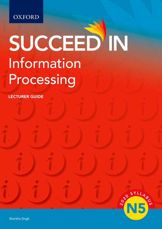 Succeed in Information Processing N5 Lecturer Guide ISBN/SKU: ISBN/SKU: 9780190758400