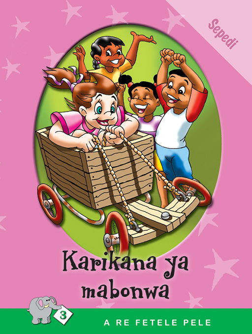 A Re Fetele Pele Series: Level 3 Book 3: Karikana Ya Mabonwa