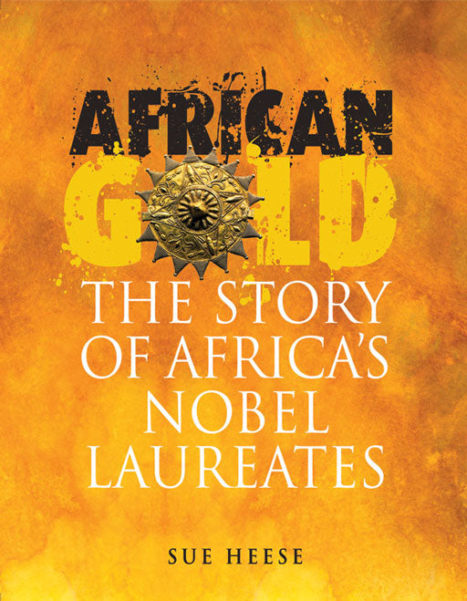 African Gold: The Story Of Africa'S Nobel Laureates