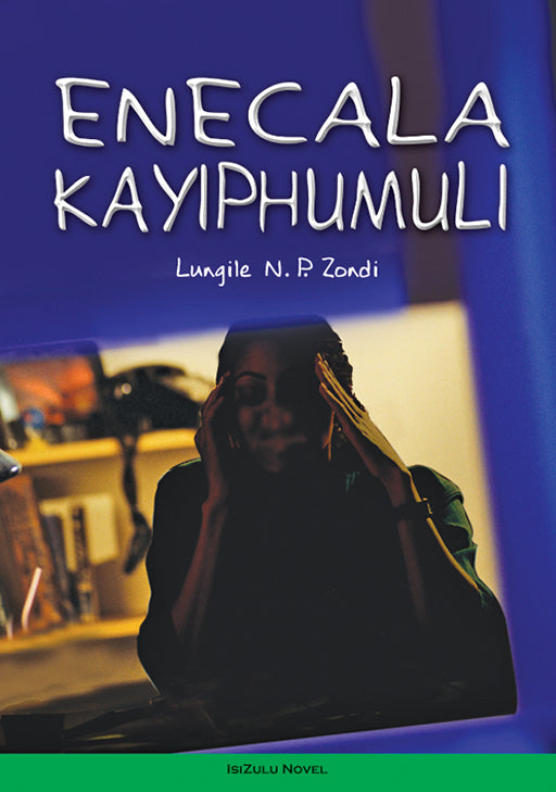 Enecala  Kayiphumuli (Isizulu Novel)
