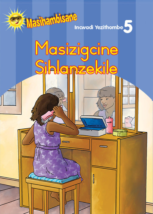 Masihambisane Ibanga R Picture Book 5: Masizigcine Siphilile