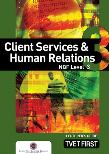 Client Services & Human Relations NQF3 Lecturer's Guide ISBN: 9780853208990