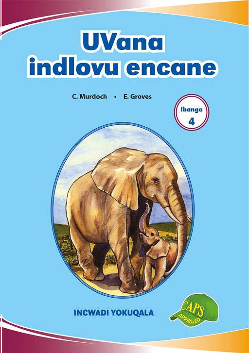 Imvubelo Graded Reader Gr 4 Bk 1 Uvana Indlovu Encane