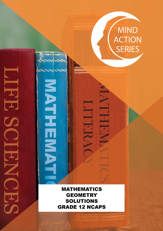 Mind Action Series Mathematics Geometry Solutions NCAPS (2020) GR 12 Printed ISBN/SKU: 9781776116386 (MAT 233)