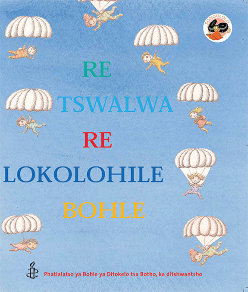 We Are All Born Free: (Sesotho) Re Tswalwa Re Lokolohile Bo