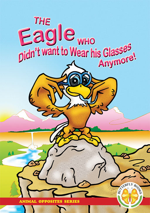 Animal Opposites Series: The Eagle Who Didn'T Want To Wear..