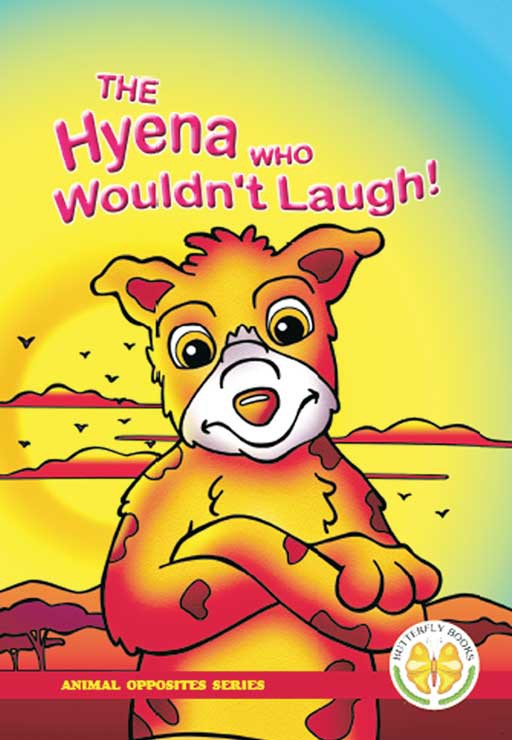 Animal Opposites Series: The Hyena Who Wouldn'T Laugh!