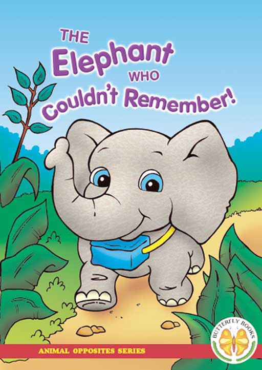 Animal Opposites Series: The Elephant Who Couldn'T Remember!