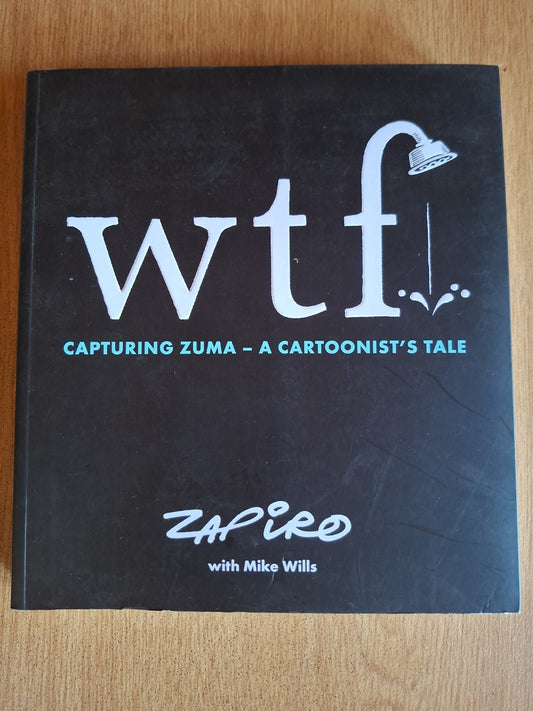 📘 WTF: Capturing Zuma – A Cartoonist’s Tale (Signed Copy) by Zapiro with Mike Wills