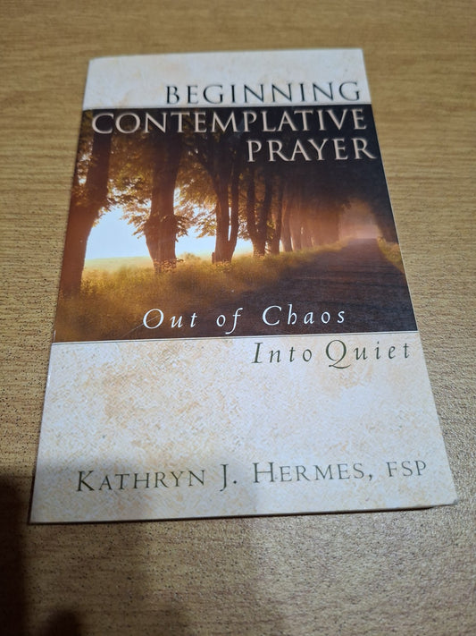 Beginning Contemplative Prayer: Out of Chaos Into Quiet