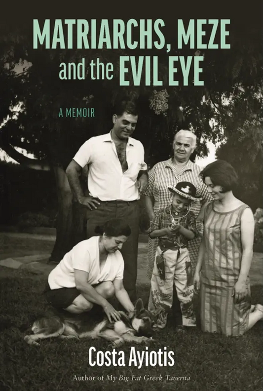 Matriarchs, Meze And The Evil Eye : A Memoir ISBN/SKU: 9781990973857