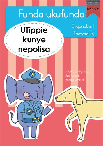 Funda ukufunda(isiXhosa1) 4: UTippie kunye nepolis ISBN/SKU: 9780639604831