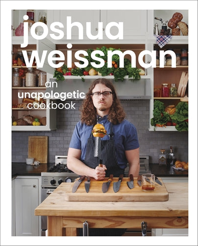 Joshua Weissman: An Unapologetic Cookbook. #1 NEW YORK TIMES BESTSELLER ISBN/SKU:9781615649983