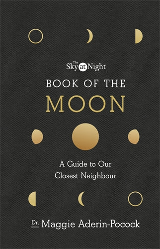 Sky at Night: Book of the Moon - A Guide to Our Closest Neighbour ISBN/SKU:9781785943515