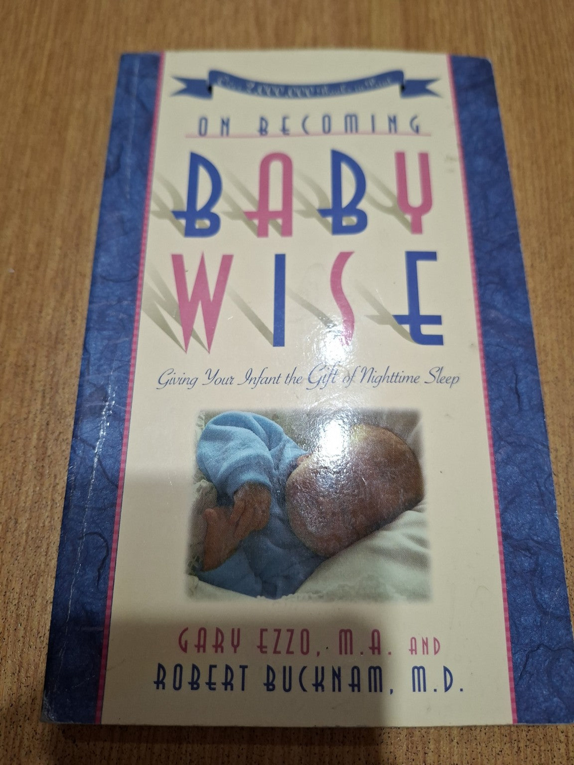On Becoming Babywise — Gary Ezzo, M.A. and Robert Bucknam, M.D. (Second Hand)