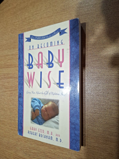 On Becoming Babywise — Gary Ezzo, M.A. and Robert Bucknam, M.D. (Second Hand)