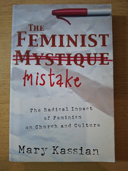 The Feminist Mistake: The Radical Impact of Feminism on Church and Culture – Second Hand