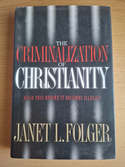The Criminalization of Christianity by Janet L. Folger – Second Hand