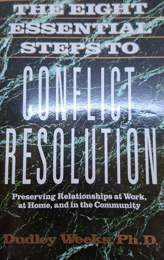The Eight Essential Steps to Conflict Resolution – Dudley Weeks, Ph.D. (Second Hand)