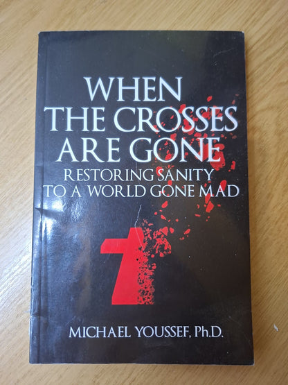 When the Crosses Are Gone: Restoring Sanity to a World Gone Mad (Second Hand)
