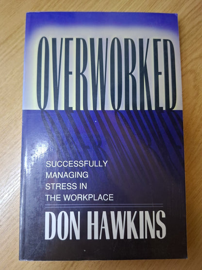 Overworked: Successfully Managing Stress in the Workplace (Second Hand)